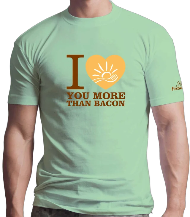 First Watch T-shirt: I love you more than bacon