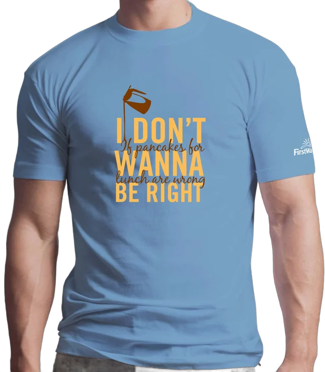 First Watch T-shirt: I don't wanna be right
